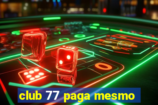 club 77 paga mesmo